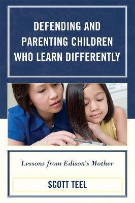 Defending and Parenting Children Who Learn Differently: Lessons from Edison's Mother - Scott Teel - cover