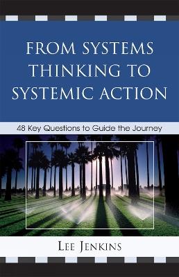From Systems Thinking to Systemic Action: 48 Key Questions to Guide the Journey - Lee Jenkins - cover