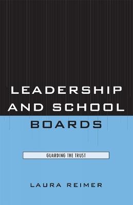 Leadership and School Boards: Guarding the Trust - Laura E. Reimer - cover