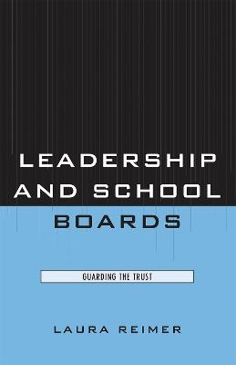 Leadership and School Boards: Guarding the Trust - Laura E. Reimer - cover