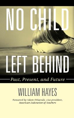 No Child Left Behind: Past, Present, and Future - William Hayes - cover