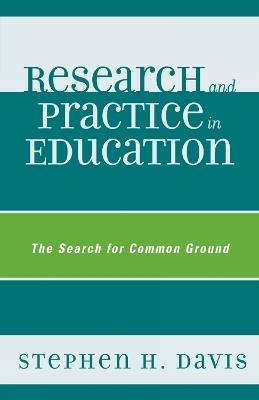 Research and Practice in Education: The Search for Common Ground - Stephen H. Davis - cover