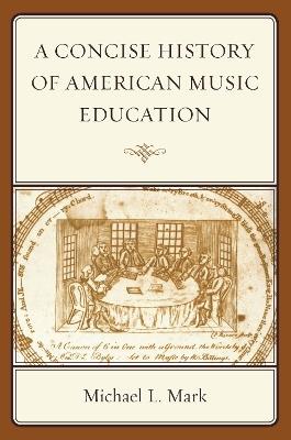A Concise History of American Music Education - Michael Mark - cover