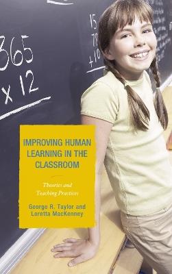 Improving Human Learning in the Classroom: Theories and Teaching Practices - George R. Taylor,Loretta MacKenney - cover