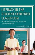 Literacy in the Student-Centered Classroom: A Practical Approach to Setup, Design, and Implementation