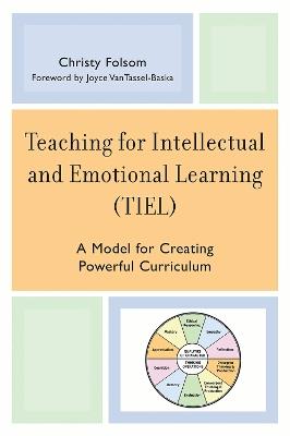 Teaching for Intellectual and Emotional Learning (TIEL): A Model for Creating Powerful Curriculum - Christy Folsom - cover