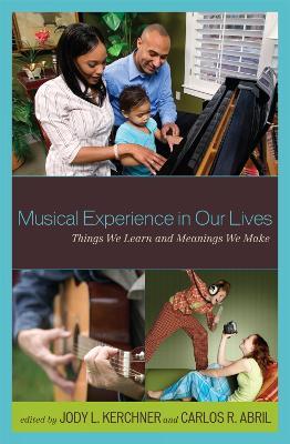 Musical Experience in Our Lives: Things We Learn and Meanings We Make - cover