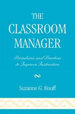 The Classroom Manager: Procedures and Practices to Improve Instruction