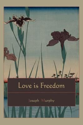 Love Is Freedom - Joseph Murphy - cover
