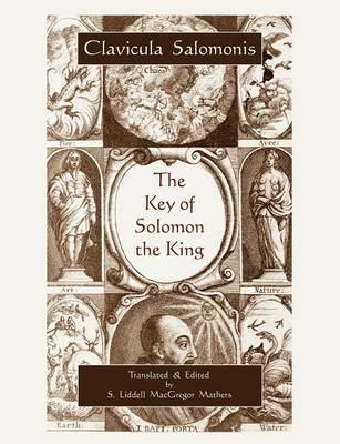 The Key of Solomon the King (Clavicula Salomonis) - King Of Israel Solomon,MacGregor Mathers - cover