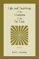 Life and Teaching of the Masters of the Far East (Volume One)