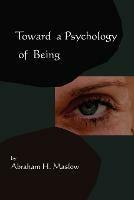 Toward a Psychology of Being-Reprint of 1962 Edition First Edition