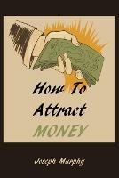 How to Attract Money - Joseph Murphy - cover