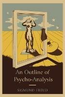 An Outline of Psycho-Analysis. - Sigmund Freud - cover