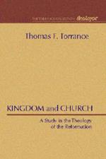 Kingdom and Church: A Study in the Theology of the Reformation