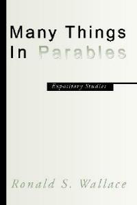 Many Things in Parables: Expository Studies - Ronald Wallace - cover
