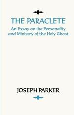Paraclete: An Essay on the Personality and Ministry of the Holy Ghost