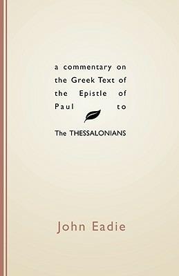Commentary on the Greek Text of the Epistle of Paul to the Thessalonians - John Eadie - cover