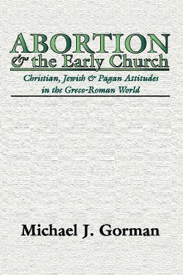 Abortion and the Early Church - Michael J Gorman - cover