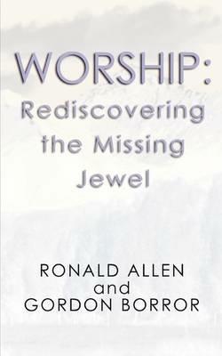 Worship: Rediscovering the Missing Jewel - Ronald Allen - cover