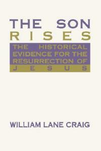 The Son Rises: Historical Evidence for the Resurrection of Jesus - William L. Craig - cover