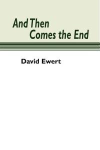 And Then Comes the End - David Ewert - cover