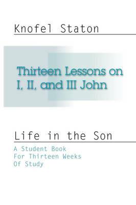 Thirteen Lessons on First, Second, and Third John - Knofel Staton - cover