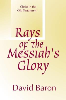 Rays of Messiah's Glory: Christ in the Old Testament - David Baron - cover