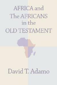 Africa and the Africans in the Old Testament - David Tuesday Adamo - cover