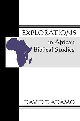 Explorations in African Biblical Studies - David Tuesday Adamo - cover