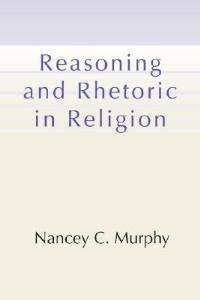 Reasoning and Rhetoric in Religion - Nancey C Murphy - cover