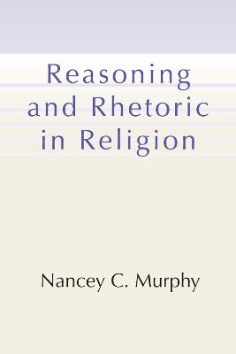 Reasoning and Rhetoric in Religion - Nancey C Murphy - cover