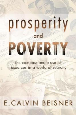 Prosperity and Poverty: The Compassionate Use of Resources in a World of Scarcity - E. Calvin Beisner - cover
