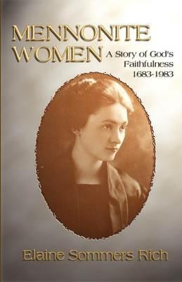 Mennonite Women: A Story of God's Faithfulness 1683-1983 - Elaine Sommers Rich - cover