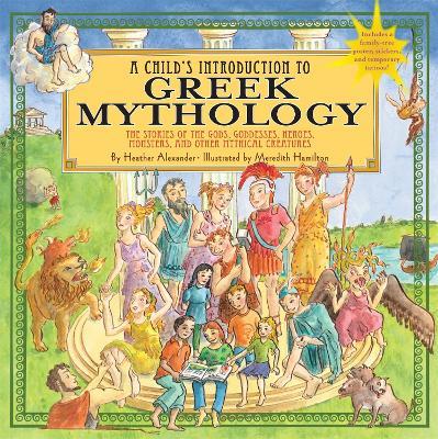 A Child's Introduction To Greek Mythology: The Stories of the Gods, Goddesses, Heroes, Monsters, and Other Mythical Creatures - Heather Alexander,Meredith Hamilton - cover