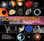 Solar System: A Visual Exploration of All the Planets, Moons and Other Heavenly Bodies That Orbit Our Sun