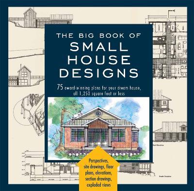 The Big Book Of Small House Designs: 75 Award-Winning Plans for Your Dream House, 1,250 Square Feet or Less - Catherine Tredway,Don Metz,Kenneth R. Tremblay - cover