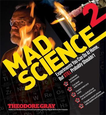 Mad Science 2: Experiments You Can Do At Home, But STILL Probably Shouldn't - Theodore Gray - cover