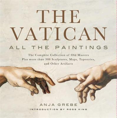 The Vatican: All The Paintings: The Complete Collection of Old Masters, Plus More than 300 Sculptures, Maps, Tapestries, and other Artifacts - Anja Grebe - cover