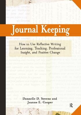 Journal Keeping: How to Use Reflective Writing for Learning, Teaching, Professional Insight and Positive Change - Dannelle D. Stevens,Joanne E. Cooper - cover