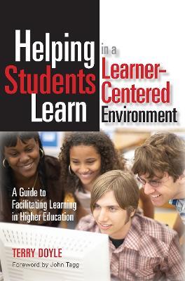 Helping Students Learn in a Learner-Centered Environment: A Guide to Facilitating Learning in Higher Education - Terry Doyle - cover