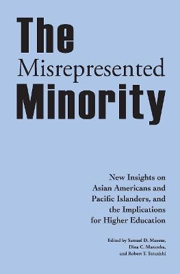 The Misrepresented Minority: New Insights on Asian Americans and Pacific Islanders, and the Implications for Higher Education - cover