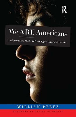 We ARE Americans: Undocumented Students Pursuing the American Dream - cover