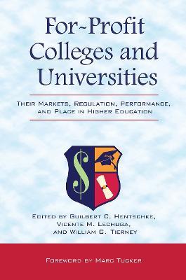 For-Profit Colleges and Universities: Their Markets, Regulation, Performance, and Place in Higher Education - cover