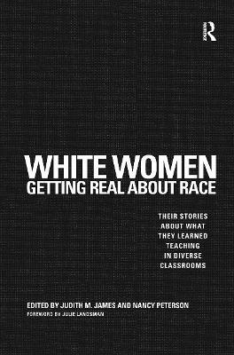 White Women Getting Real About Race: Their Stories About What They Learned Teaching in Diverse Classrooms - cover
