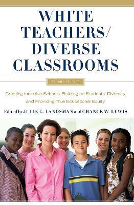 White Teachers / Diverse Classrooms: Creating Inclusive Schools, Building on Students’ Diversity, and Providing True Educational Equity - cover
