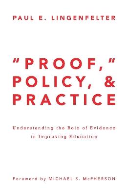"Proof," Policy, and Practice: Understanding the Role of Evidence in Improving Education - Paul E. Lingenfelter - cover