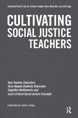 Cultivating Social Justice Teachers: How Teacher Educators Have Helped Students Overcome Cognitive Bottlenecks and Learn Critical Social Justice Concepts - cover