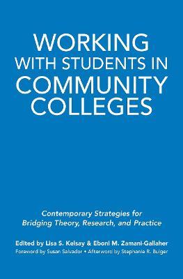 Working With Students in Community Colleges: Contemporary Strategies for Bridging Theory, Research, and Practice - cover