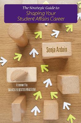 The Strategic Guide to Shaping Your Student Affairs Career - Sonja Ardoin - cover